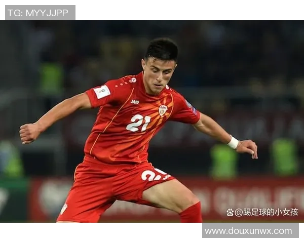 马其顿足球明星盘点他们在国际赛场上的辉煌成就与影响力 马其顿足球明星盘点他们在国际赛场上的辉煌成就与影响力